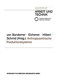 Anthropozentrische Produktionssysteme: Die Neuorganisation Der Fabrik Zwischen Lean Production Und Sozialvertr?lichkeit (Paperback, 1993)