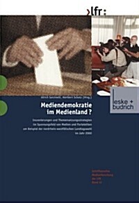 Mediendemokratie Im Medienland : Inszenierungen Und Themensetzungsstrategien Im Spannungsfeld Von Medien Und Parteieliten Am Beispiel Der Nordrhein-We (Paperback)