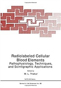 Radiolabeled Cellular Blood Elements: Pathophysiology, Techniques, and Scintigraphic Applications (Paperback, Softcover Repri)
