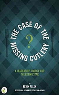 Case of the Missing Cutlery: A Leadership Course for the Rising Star (Hardcover)