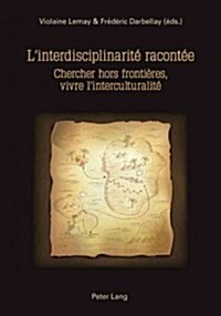 LInterdisciplinarit?Racont?: Chercher Hors Fronti?es, Vivre lInterculturalit? (Paperback)