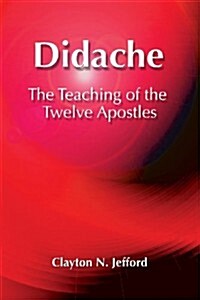 Didache: The Teaching of the Twelve Apostles (Paperback)