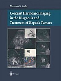 Contrast Harmonic Imaging in the Diagnosis and Treatment of Hepatic Tumors (Paperback, Softcover Repri)