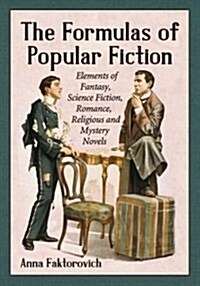 The Formulas of Popular Fiction: Elements of Fantasy, Science Fiction, Romance, Religious and Mystery Novels (Paperback)