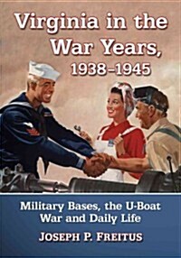 Virginia in the War Years, 1938-1945: Military Bases, the U-Boat War and Daily Life (Paperback)