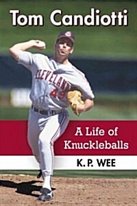 Tom Candiotti: A Life of Knuckleballs (Paperback)