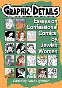 Graphic Details: Jewish Womens Confessional Comics in Essays and Interviews (Paperback)