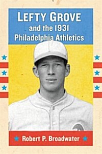 Lefty Grove and the 1931 Philadelphia Athletics (Paperback)