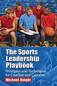 The Sports Leadership Playbook: Principles and Techniques for Coaches and Captains (Paperback)