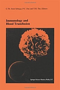 Immunology and Blood Transfusion: Proceedings of the Seventeenth International Symposium on Blood Transfusion, Groningen 1992, Organized by the Red Cr (Paperback, Softcover Repri)