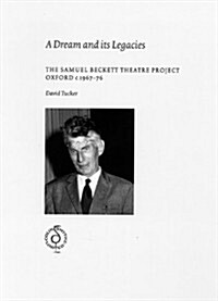 A Dream and Its Legacy: Samuel Beckett Theatre Project, Oxford C.1967-1976 (Paperback)