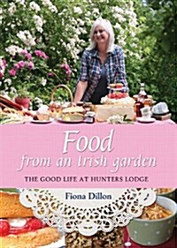 Food from an Irish Garden: The Good Life at Hunters Lodge (Paperback)