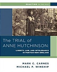 The Trial of Anne Hutchinson: Liberty, Law, and Intolerance in Puritan New England (Paperback)