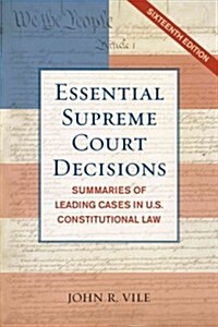 Essential Supreme Court Decisions: Summaries of Leading Cases in U.S. Constitutional Law (Paperback, 16)