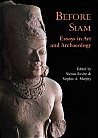 Before Siam: Essays in Art and Archaeology (Hardcover)