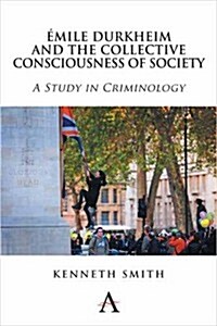Emile Durkheim and the Collective Consciousness of Society : A Study in Criminology (Hardcover)