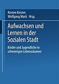Aufwachsen Und Lernen in Der Sozialen Stadt : Kinder Und Jugendliche in Schwierigen Lebensraumen (Paperback, 2001 ed.)