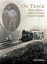 On Track: Henry Gittins - Railway Pioneer in Siam and Canada (Paperback)