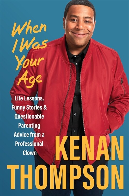 When I Was Your Age: Life Lessons, Funny Stories & Questionable Parenting Advice from a Professional Clown (Paperback)