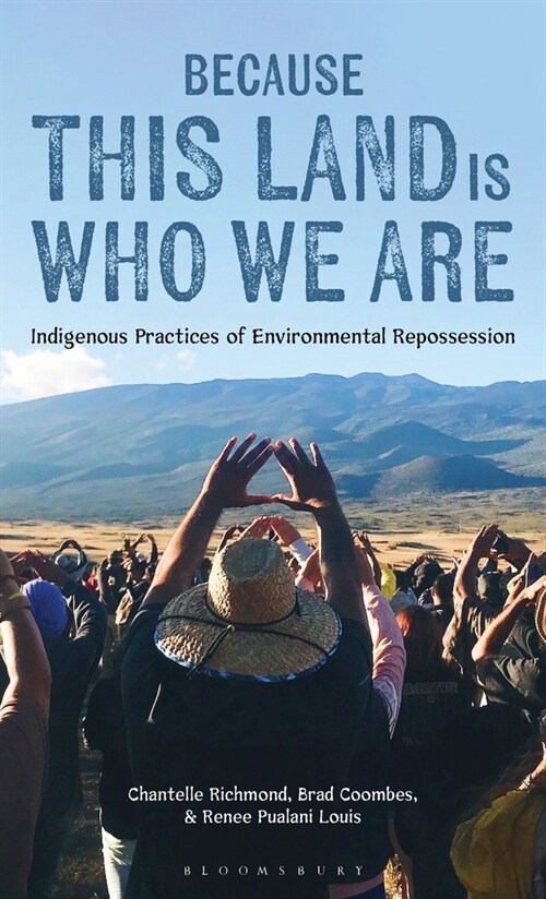 Because This Land is Who We Are : Indigenous Practices of Environmental Repossession (Hardcover)