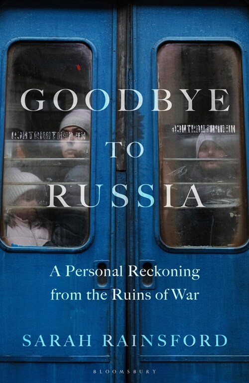 Goodbye to Russia : A Personal Reckoning from the Ruins of War (Paperback)