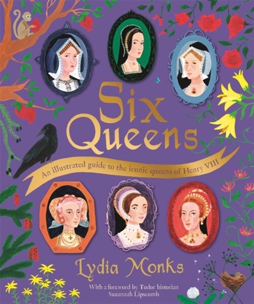 Six Queens : An illustrated guide to the iconic queens of Henry VIII (Hardcover)