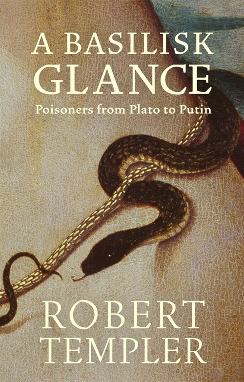 A Basilisk Glance : Poisoners from Plato to Putin (Paperback)