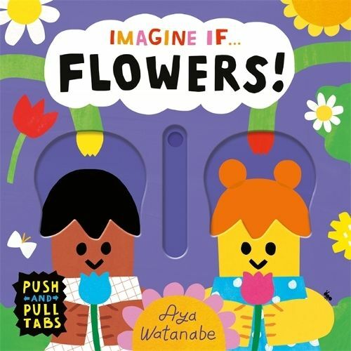 Imagine if... Flowers! : A Push, Pull, Slide Tab Book (Board Book)