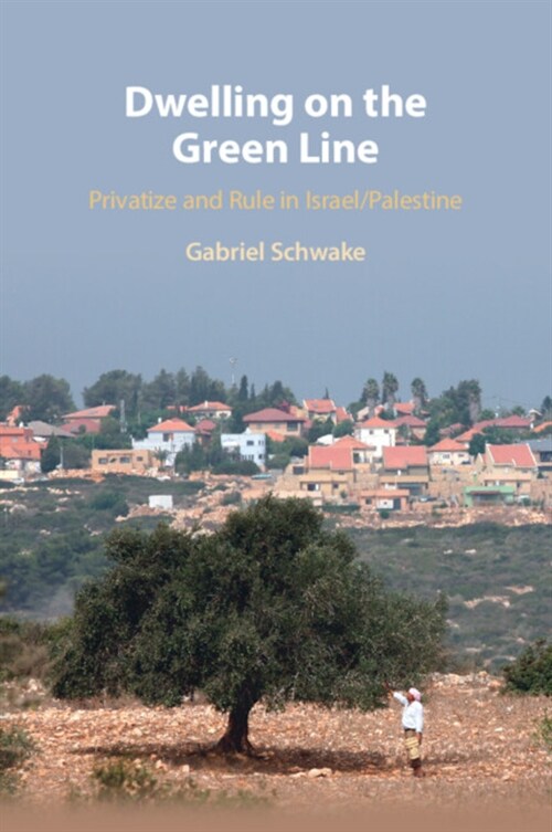 Dwelling on the Green Line : Privatize and Rule in Israel/Palestine (Paperback)