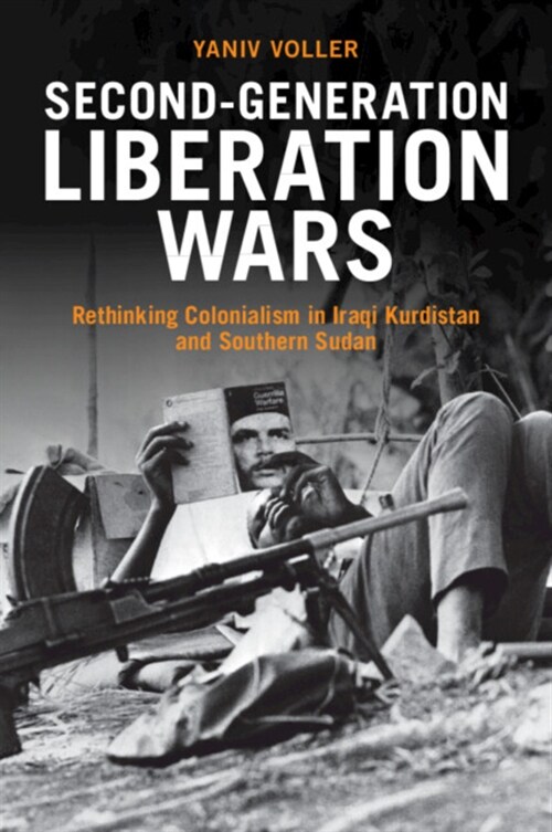 Second-Generation Liberation Wars : Rethinking Colonialism in Iraqi Kurdistan and Southern Sudan (Paperback)