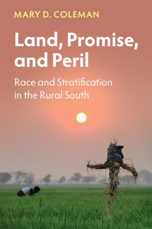 Land, Promise, and Peril : Race and Stratification in the Rural South (Paperback)