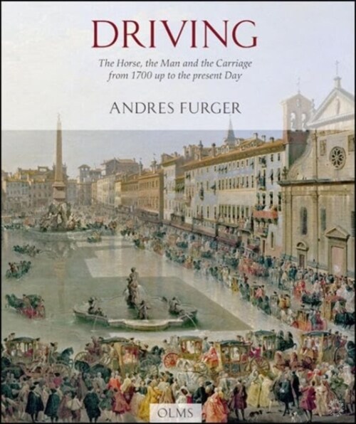 Driving : The Horse, the Man & the Carriage from 1700 Up to the present Day (Paperback)