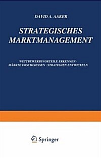 Strategisches Markt-Management : Wettbewerbsvorteile Erkennen - Markte Erschliessen - Strategien Entwickeln (Paperback, Softcover Reprint of the Original 1st 1989 ed.)