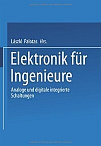 Elektronik Fur Ingenieure : Analoge Und Digitale Integrierte Schaltungen (Paperback, Softcover Reprint of the Original 1st 2003 ed.)