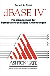 dBASE IV Programmierung F? Betriebswirtschaftliche Anwendungen (Paperback, Softcover Repri)