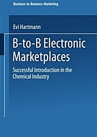 B-To-B Electronic Marketplaces: Successful Introduction in the Chemical Industry (Paperback, 2002)