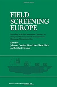 Field Screening Europe: Proceedings of the First International Conference on Strategies and Techniques for the Investigation and Monitoring of (Paperback, Softcover Repri)