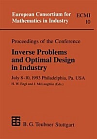Proceedings of the Conference Inverse Problems and Optimal Design in Industry: July 8-10, 1993 Philadelphia, Pa. USA (Paperback, Softcover Repri)