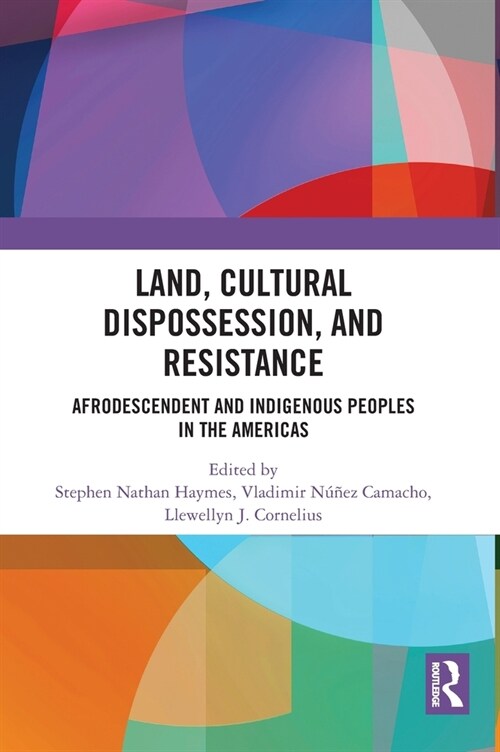 Land, Cultural Dispossession, and Resistance : Afrodescendent and Indigenous Peoples in the Americas (Hardcover)