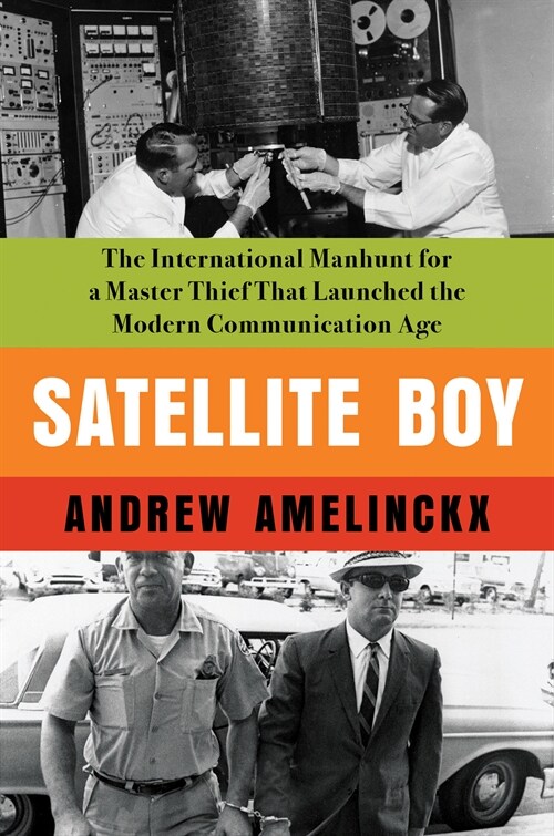 Satellite Boy: The International Manhunt for a Master Thief That Launched the Modern Communication Age (Paperback)