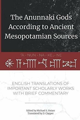 The Anunnaki Gods According to Ancient Mesopotamian Sources: English Translations of Important Scholarly Works with Brief Commentary (Paperback)