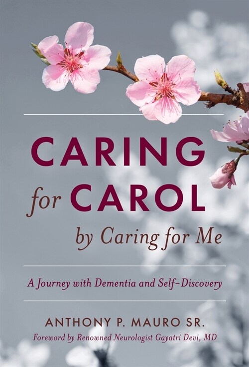 Caring for Carol by Caring for Me: A Journey with Dementia and Self-Discovery (Hardcover)
