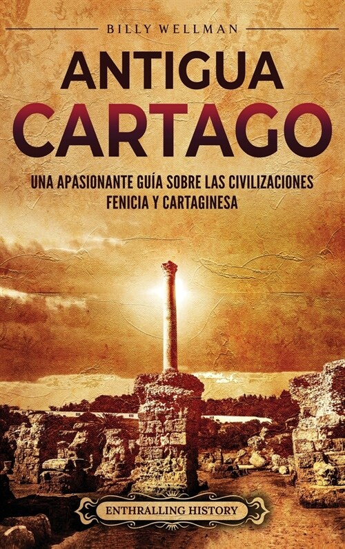 Antigua Cartago: Una apasionante gu? sobre las civilizaciones fenicia y cartaginesa (Hardcover)