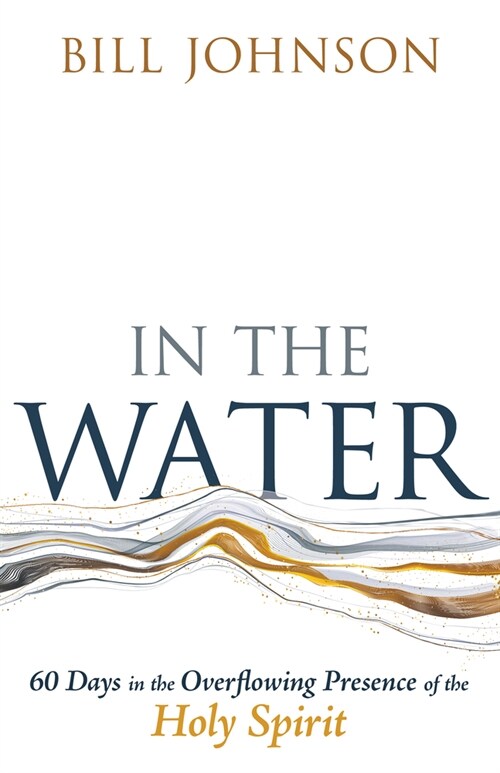 In the Water: 60 Days in the Overflowing Presence of the Holy Spirit (Paperback)
