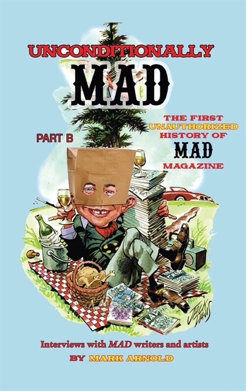 Unconditionally Mad, Part B - The First Unauthorized History of Mad Magazine (hardback) (Hardcover)
