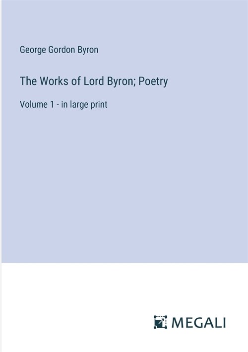 The Works of Lord Byron; Poetry: Volume 1 - in large print (Paperback)