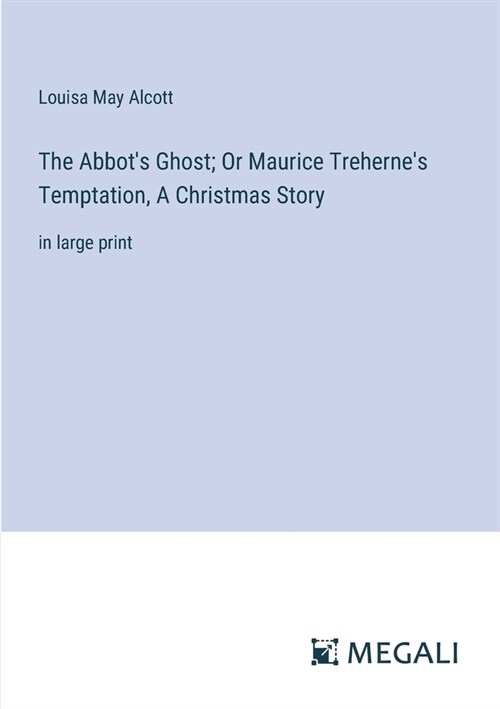 The Abbots Ghost; Or Maurice Trehernes Temptation, A Christmas Story: in large print (Paperback)