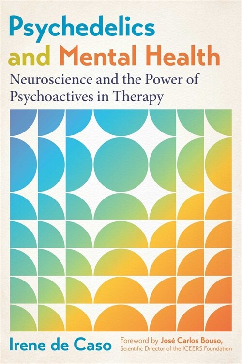 Psychedelics and Mental Health: Neuroscience and the Power of Psychoactives in Therapy (Paperback, 2, Edition, Revise)