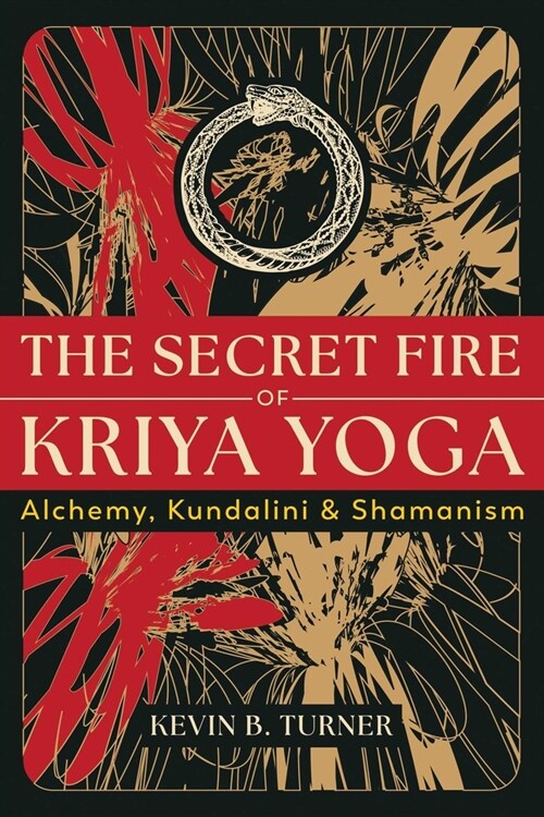 The Secret Fire of Alchemy: Kriya Yoga, Kundalini, and Shamanism (Paperback)