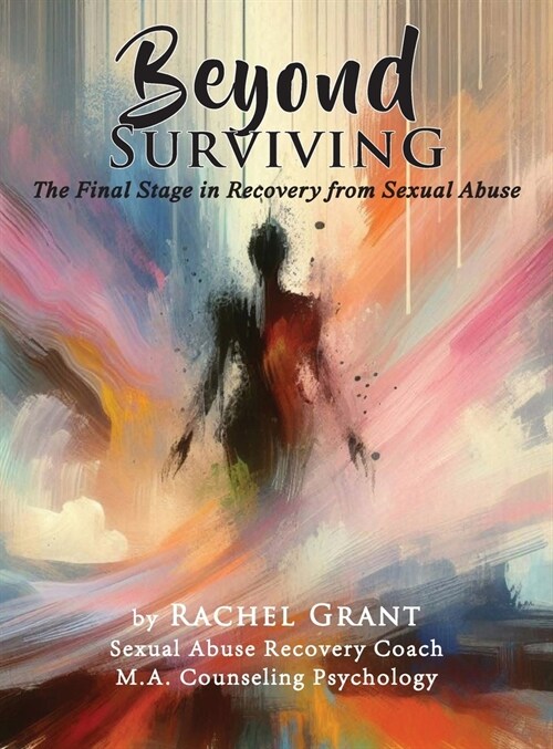 Beyond Surviving: The Final Stage in Recovery from Sexual Abuse (Hardcover)